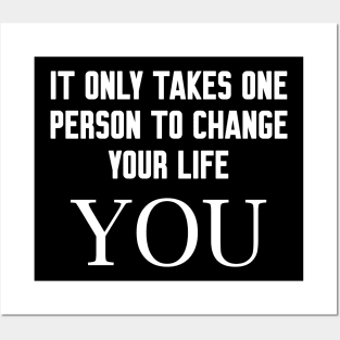 It only takes one person to change your life Posters and Art